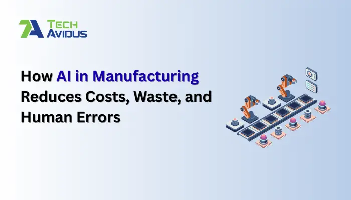 How AI in Manufacturing Reduces Costs, Waste, and Human Errors